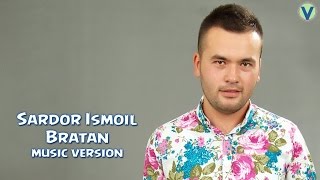 Sardor Ismoil - Bratan | Сардор Исмоил - Братан (music version) 2016