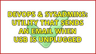 DevOps & SysAdmins: Utility that sends an email when usb is unplugged