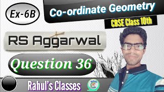 Class 10 Coordinate Geometry | R S Aggarwal Solution | Exercise 6B Q36