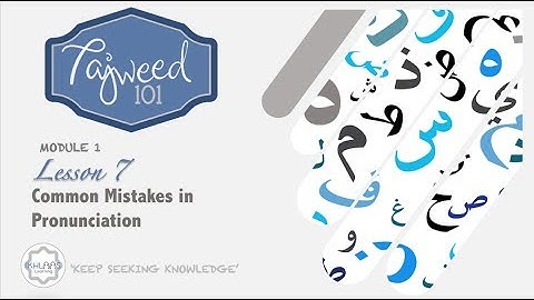 LESSON 7 : COMMON MISTAKES IN MAKHAARIJ