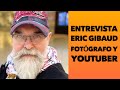 ENTREVISTA ERIC GIBAUD -FOTÓGRAFO Y YOUTUBER-