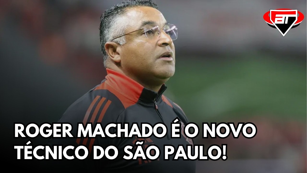 ROGER MACHADO É O NOVO TÉCNICO DO SÃO PAULO! SAIBA OS DETALHES