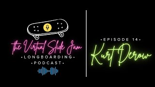 Kurt Derow: The Virtual Slide Jam Longboarding Podcast Episode 14