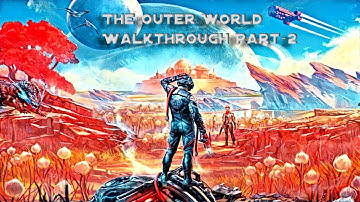 The Outer World Gameplay Part 2