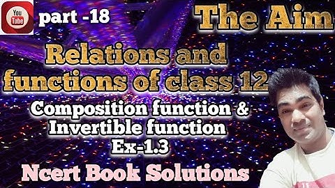#Composition_functions #Invertible_function #class12 #AbhayAnand #TheAim Ncert_book_solution_ex-1.3