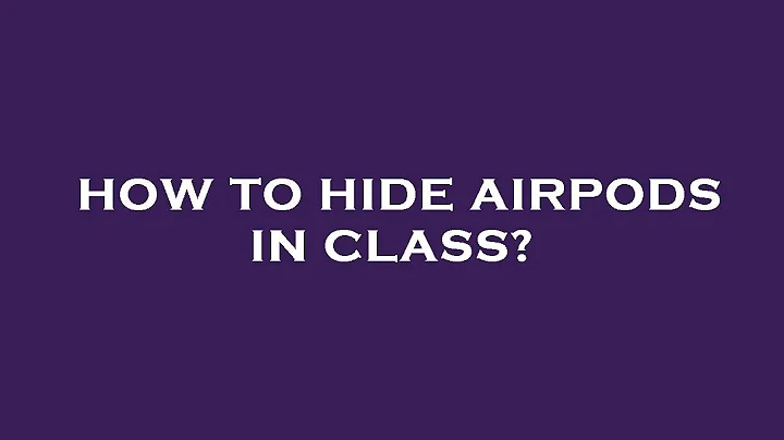 How to hide airpods in class?