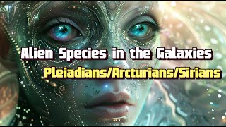 Galactic History | Alien Species in the Galaxies (Pt.1): Pleiadians, Arcturians, Sirians