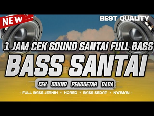 1 JAM CEK SOUND FULL BASS JERNIH | DJ CEK SOUND BASS SANTAI HOREG PALING ENAK DI DENGAR class=