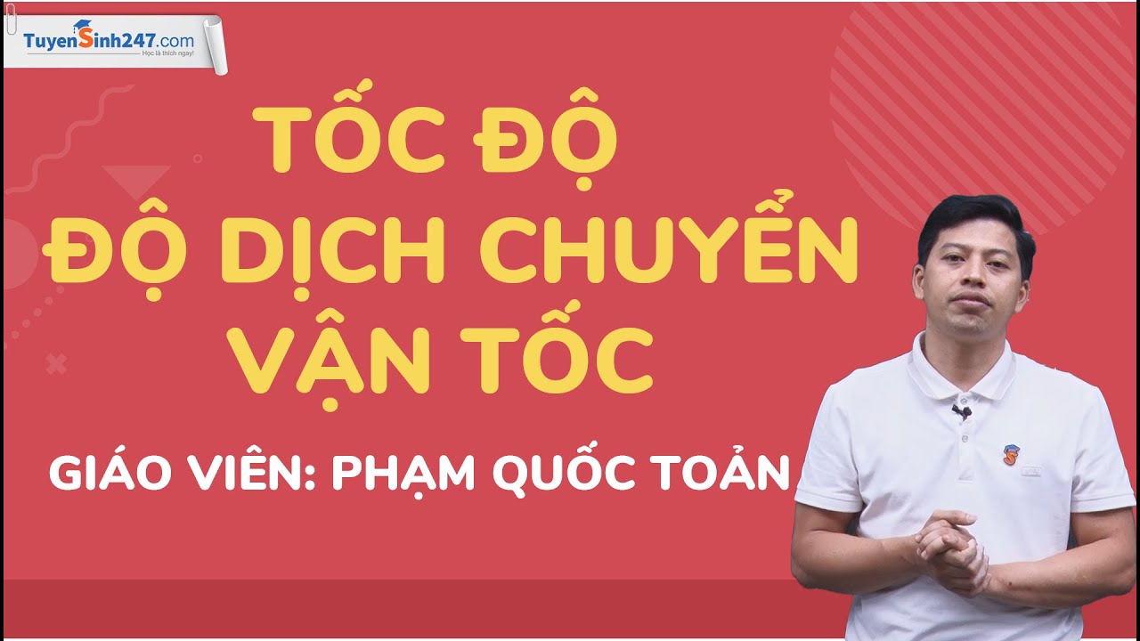 Tốc độ, độ dịch chuyển và vận tốc - Vật Lí 10 (Cánh Diều) - Thầy Phạm Quốc Toản - Khoá Bứt Phá 10