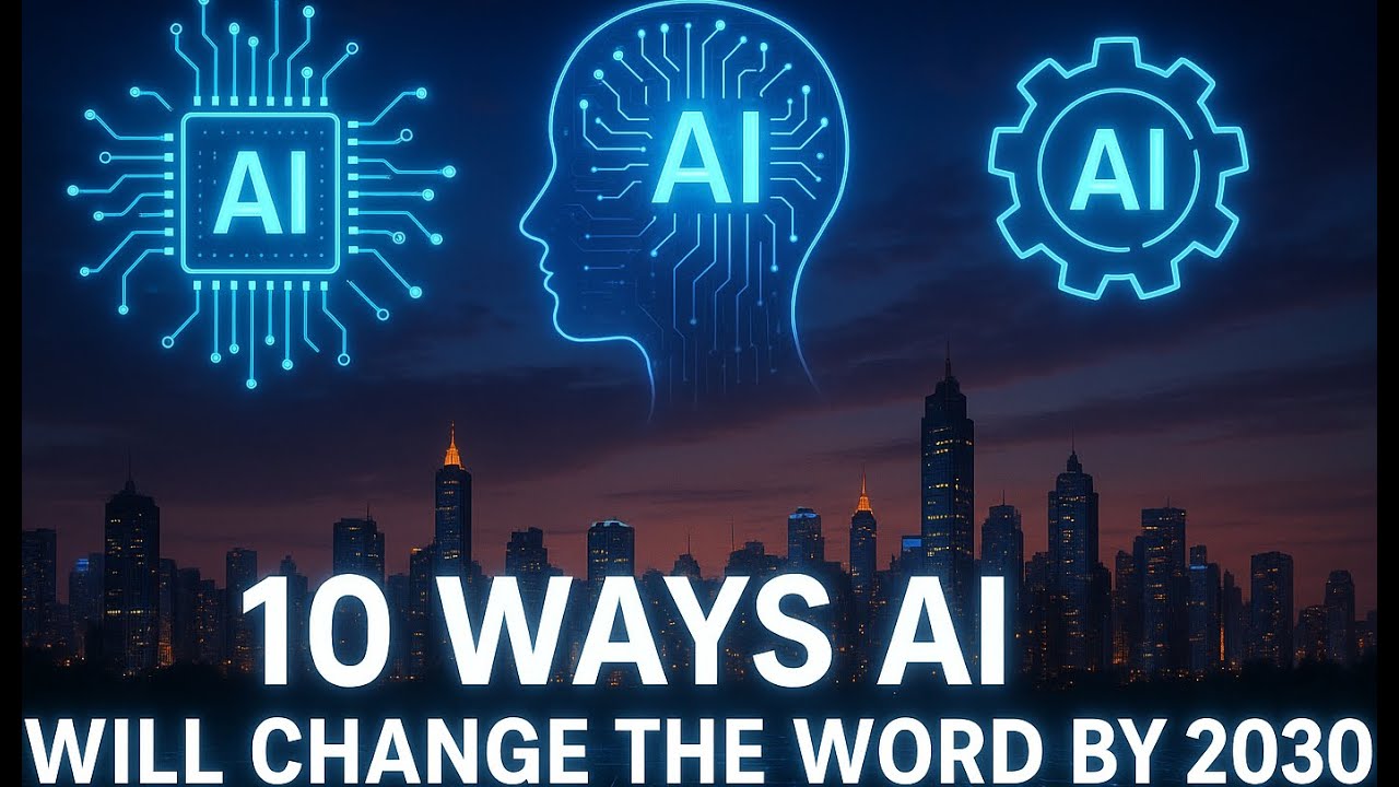 10 Ways AI Will Change the World by 2030 - YouTube