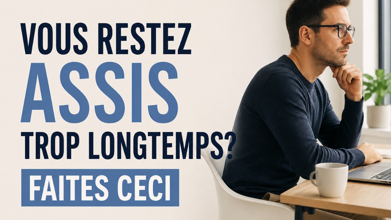 Vous restez assis trop longtemps? Faites ceci