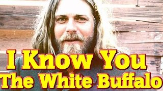 Video thumbnail of "The White Buffalo - I Know You"