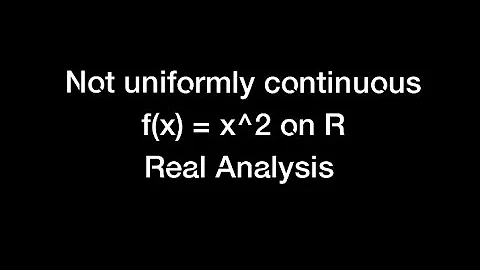 Examples not uniformly continuous functions|f(x) = x^2 is not uniformly continuous on R