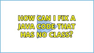How can I fix a java code that has no class?