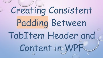 Creating Consistent Padding Between TabItem Header and Content in WPF