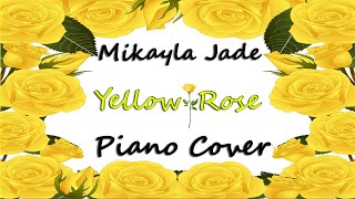 Video thumbnail of "Yellow Rose (Piano Cover) - Mikayla Jade"