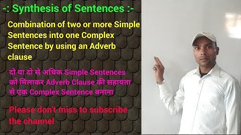 Synthesis of Sentences - Formation of Complex Sentence by using Adverb Clause