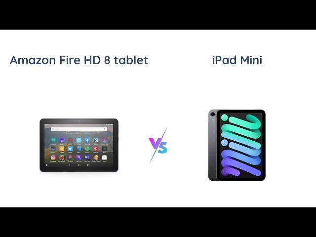 Amazon Fire HD 8 vs Apple iPad Mini 2021: Which is Right for You
