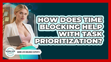 How Does Time Blocking Help With Task Prioritization?