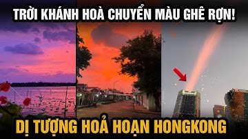 Bầu trời Khánh Hoà chuyển màu ghê rợn; ‘Chiếc cầu lạ’ xuất hiện trên bầu trời Hongkong sau hỏa hoạn