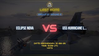 LAST HOPE GROUP A R2  ECLIPSE NOVA vs USS HURRICANE LORDS m1