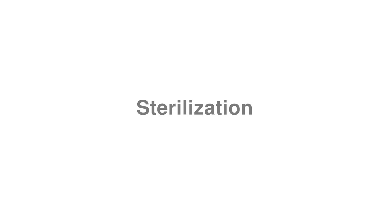 How to Pronounce "Sterilization"