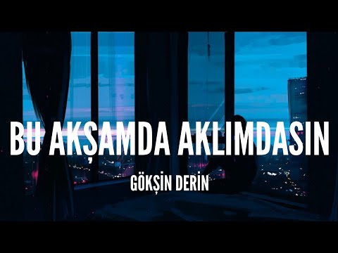 Gökşin Derin / Bu Akşamda Aklımdasın (Lyrics)