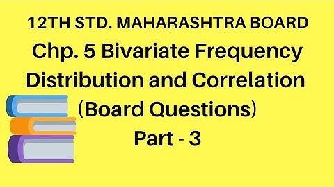 Bivariate Frequency Distribution and Correlation - 12th Standard Commerce-Maharashtra Board- Part 3