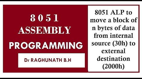 8051 ALP to move a block of n bytes of data from internal source (30h) to extrn destination (2000h)