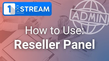 1-Stream | How to Use the Reseller Panel