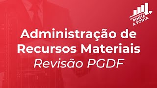 AO VIVO - Adm ponta a ponta: Administração de Recursos Materiais - Revisão PGDF | Prof. José Wesley