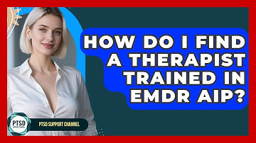 How Do I Find A Therapist Trained In EMDR AIP? - PTSD Support Channel