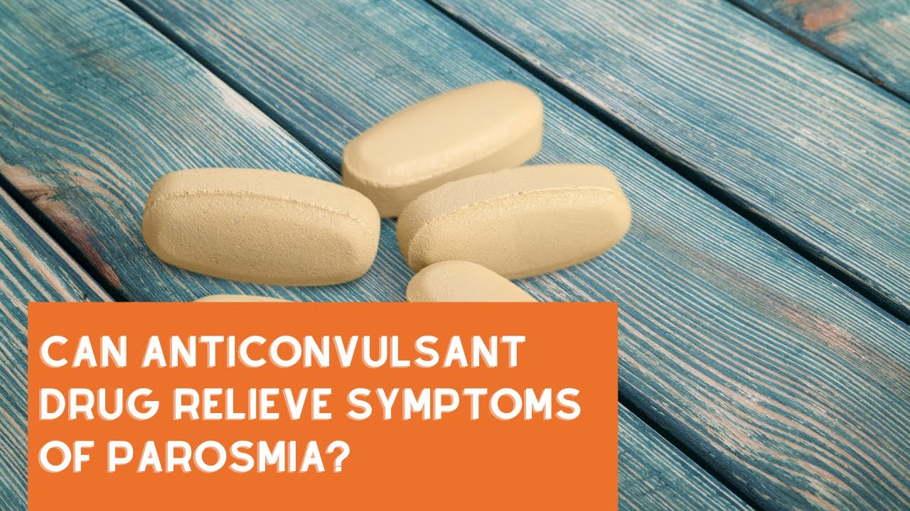 Can anticonvulsant drug relieve symptoms of parosmia?