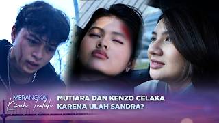 ASTAGA! Sandra Sengaja Buat Mutiara dan Kenzo Celaka?! | Merangkai Kisah Indah - Episode 327