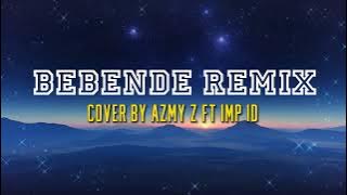 BEBENDE REMIX COVER BY AZMY Z FT IMP ID (LYRICS)