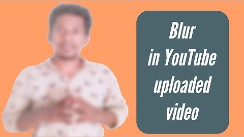 How to Blur YouTube Video After Upload | Add blur to youtube video