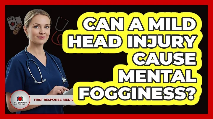 Can A Mild Head Injury Cause Mental Fogginess?