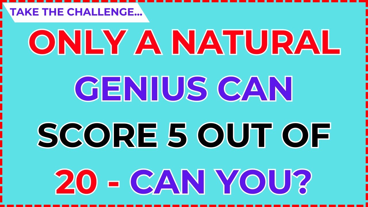 ONLY A NATURAL GENIUS CAN SCORE 5 OUT OF 20 IN THIS QUIZ – CAN YOU DO IT? | Gk-06