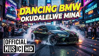 DANCING BMW - OKUDALELWE MINA [OFFICIAL MUSIC]HD