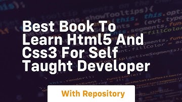 Best book to learn html5 and css3 for self taught developer