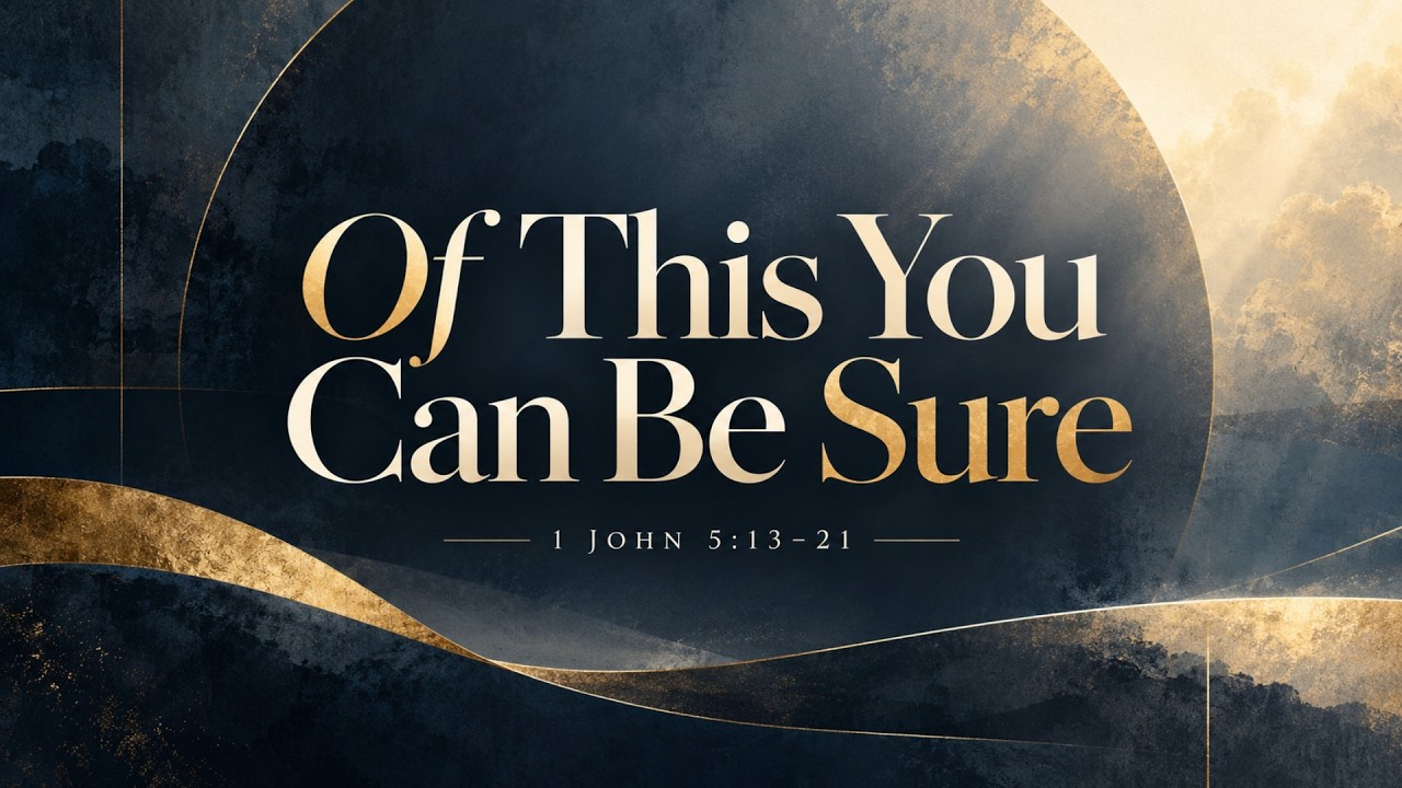 Of This You Can Be Sure | 1 John 5: 13-21  | Redeemer Baptist Church