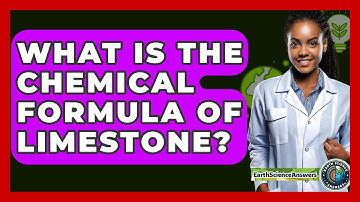 What Is The Chemical Formula Of Limestone? - Earth Science Answers