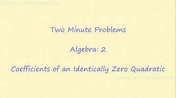 Two Minute Problems: Algebra: 2. Coefficients of an Identically Zero Quadratic