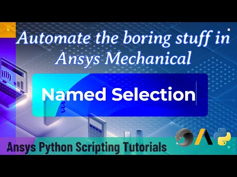 8 Named Selection | Automate the boring stuff in Ansys Mechanical | Ansys Python Scripting Tutorials