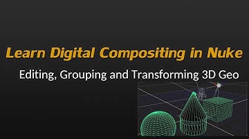 Learn Nuke NK101 8-4 Grouping and Transforming 3D Geo