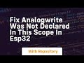 fix analogwrite was not declared in this scope in esp32