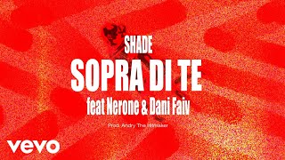 Shade - Sopra Di Te (Visual Video) ft. Dani Faiv, Nerone