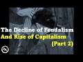 The Decline of Feudalism and Rise of Capitalism: Part 2