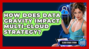 How Does Data Gravity Impact Multi-Cloud Strategy? - Cloud Stack Studio