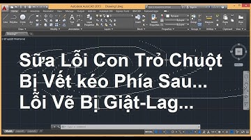 Sữa Lỗi Con Trỏ Chuột Kéo Theo Phía Sau, Lag Và Giật Trong Autocad Mới Nhất